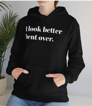 I Look Better Bent Over Hoody