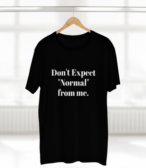 Don't Expect Normal From Me